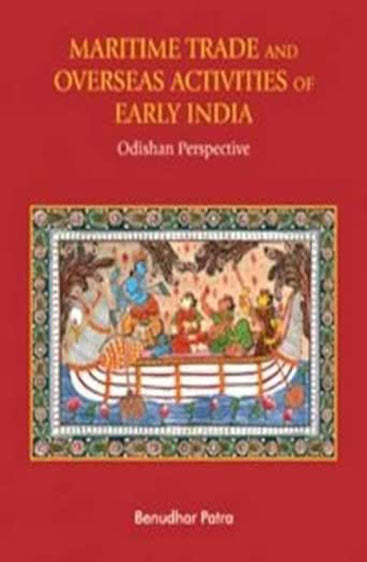 MARITIME TRADE AND OVERSEAS ACTIVITIES OF EARLY INDIA: Odishan Perspective