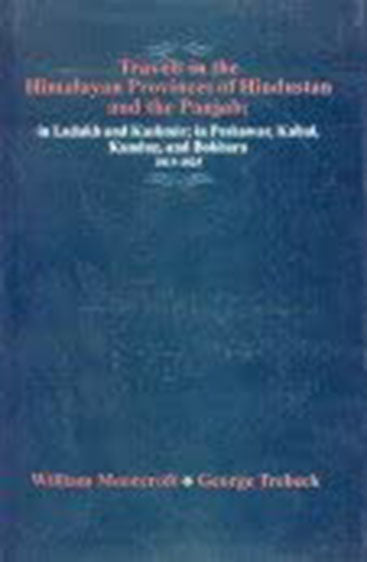 Travels In The Himalayan Provinces Of Hindustan And The Panjab; in Ladakh and Kashmir; in Peshawar, Kabul, Kunduz, and Bokhara; From 1819-1825: 2 Vols (Bound In One)