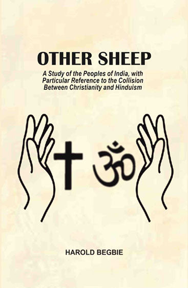 Other Sheep: A Study of the Peoples of India, with Particular Reference to the Collision Between Christianity and Hinduism