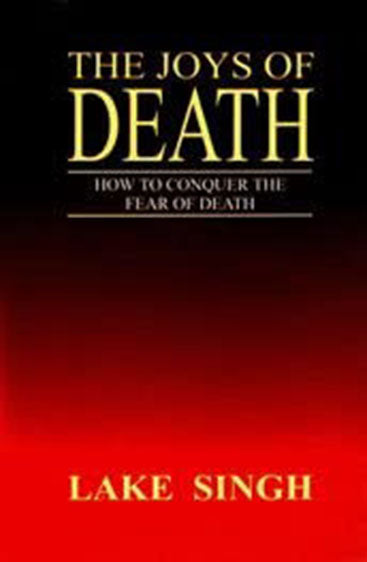 The Joys Of Death: How To Conquer The Fear Of Death
