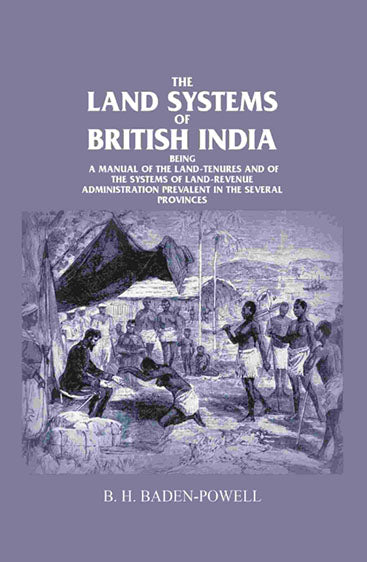 The Land Systems of British India: Being a Manual of the Land-tenures and of the Systems of Land-revenue Administration Prevalent In the Several Provinces