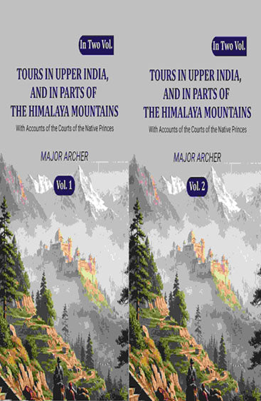 Tours in Upper India, and in Parts of the Himalaya Mountains:  With Accounts of the Courts of the Native Princes