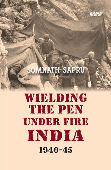 Wielding The Pen Under Fire India 1940-45