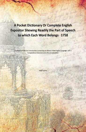A Pocket Dictionary Or Complete English Expositor Shewing Readily the Part of Speech to which Each Word Belongs