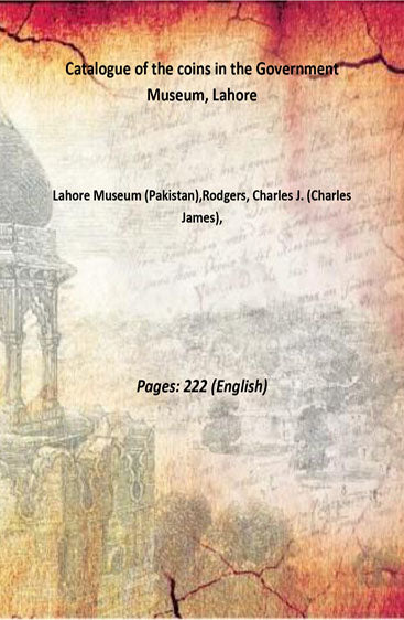 Catalogue of the coins in the Government Museum, Lahore