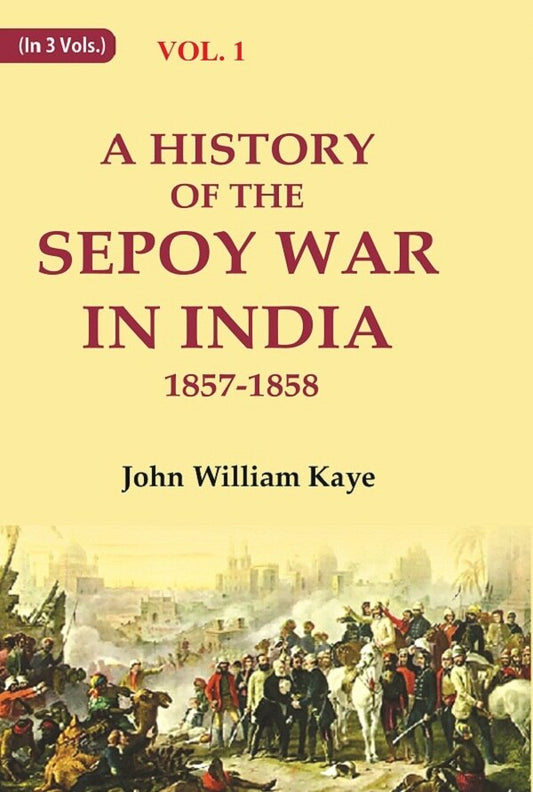 A History of the Sepoy War in India 1857-1858