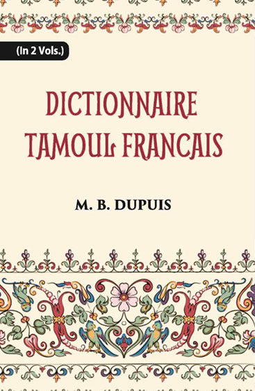 Dictionnaire Tamoul-Francais, Par Deux Missionnaires Apostoliques De La Congregation Des Missions-Etrangeres