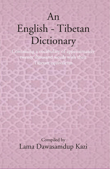 An English - Tibetan Dictionary: Containing a vocabulary of approximately twenty thousand words with their Tibetan equivalents