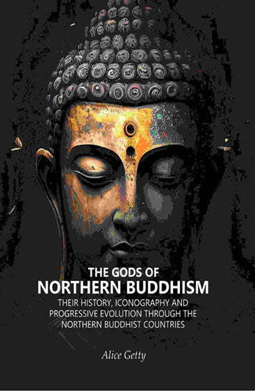 The Gods of Northern Buddhism: Their History, Iconography and Progressive Evolution Through the Northern Buddhist Countries