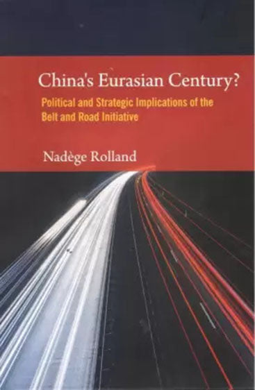 China's Eurasian Century? : Political and Strategic Implications of the Belt and Road Initiative