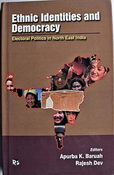 Ethnic Identities and Democracy: Electoral Politics in Northeast India
