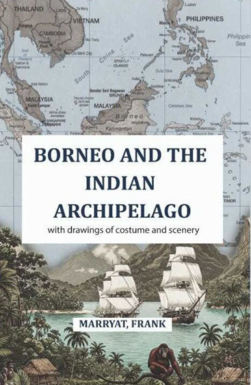 Borneo and the Indian Archipelago: with drawings of costume and scenery