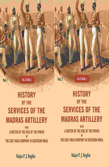History of the services of the Madras artillery: With a Sketch of the Rise of the Power of the East India Company in Southern India,