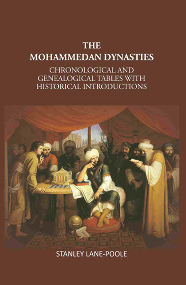 The Mohammedan Dynasties: Chronological And Genealogical Tables With Historical Introductions