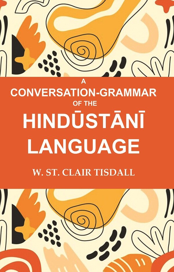 A Conversation-Grammar of the Hindūstānī Language