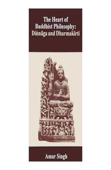 The Heart of Buddhist Philosophy-Dinnaga and Dharmakirti