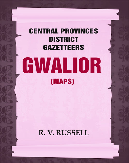 Central Provinces District Gazetteers: Gwalior (Maps)