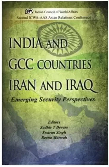 India and GCC Countries Iran and Iraq: Emerging Security Perspectives