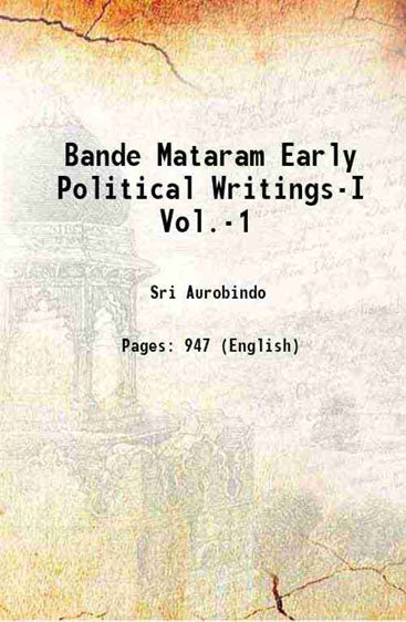 Bande Mataram Early Political Writings-I Vol.-1