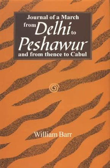 Journal Of A March From Delhi To Peshawur And From Thence To Cabul: With The Mission Of
