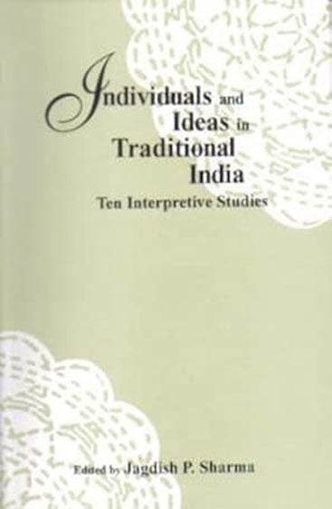 Individuals And Ideas In Traditional India Ten Interpretive Studies