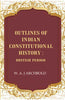 Outlines of Indian constitutional history: British Period thumbnail 1