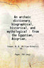 An archaic dictionary Biographical, historical and mythological thumbnail 1