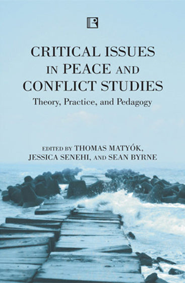 CRITICAL ISSUES IN PEACE AND CONFLICT STUDIES: Theory, Practice, and P ...