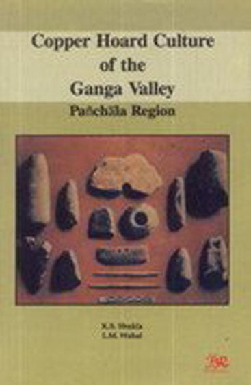 Copper Hoard Culture of the Ganga Valley Panchala Region