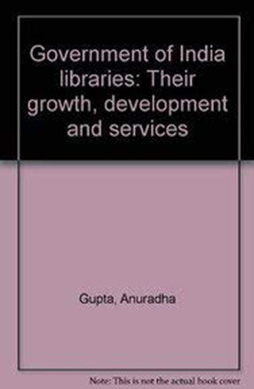 Government of India Libraries Their Growth Development and Services