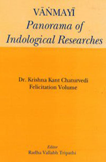 Vanmayi : Panorama of Indological Researches (Dr. Krishna Kant Chaturvedi Felicitation Volume)