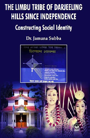 The Limbu Tribe of Darjeeling Hills Since Independence : Constructing Social Identity