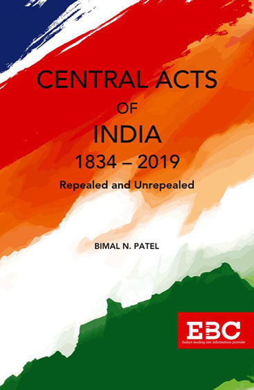 Central Acts of India (1834-2019) Repealed & Unrepealed, 2019 Edition