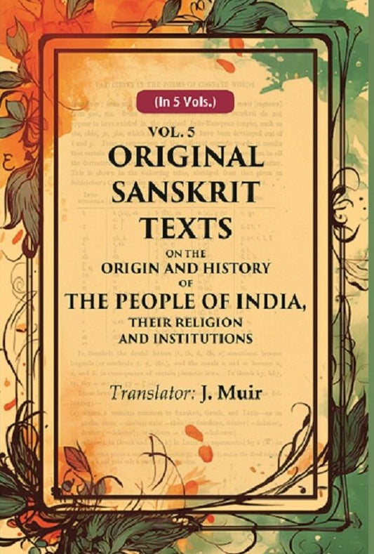 Original Sanskrit Texts on the Origin and History of the People of India, their Religion and Institutions