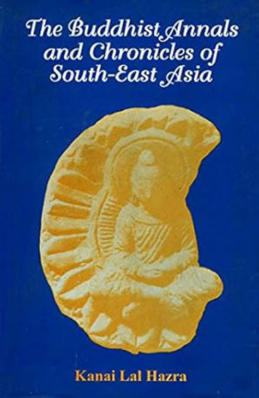 The Buddhist Annals And Chronicles Of South-East Asia