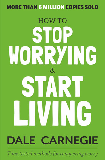 HOW TO STOP WORRYING AND START LIVING