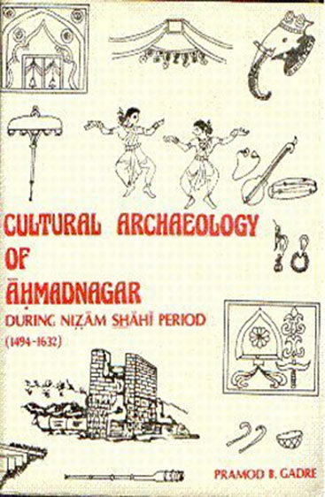 Cultural Archaeology of Ahmadnagar During Nizam Shahi Period(1494-1632)