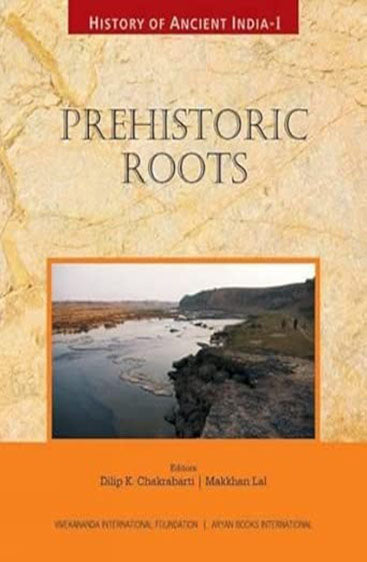 HISTORY OF ANCIENT INDIA: Volume I: Prehistoric Roots
