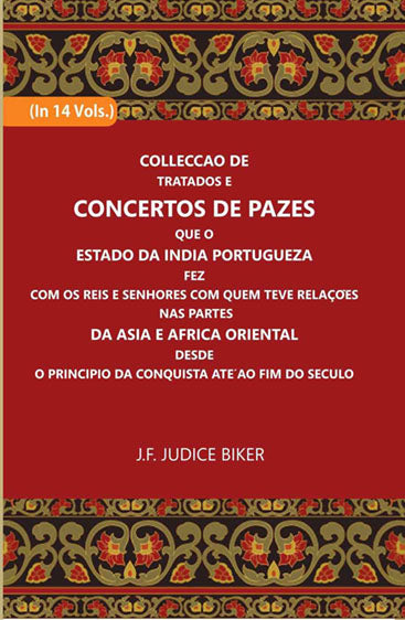 Colleccao De Tratados E Concertos De Pazes:- Que O Estado Da India Portuguezafezcom Os Reis E Senhores Com Quem Teve Relacoesnas Partes