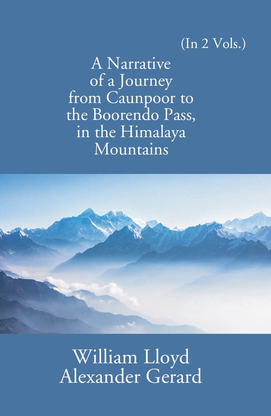 A Narrative Of A Journey From Caunpoor To The Boorendo Pass In The Himalaya Mountains