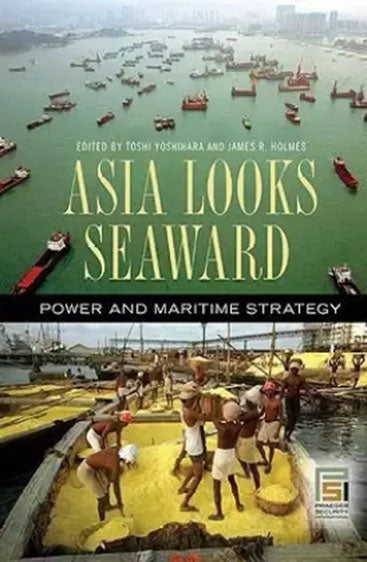 Asia Looks Seaward: Power and Maritime Strategy