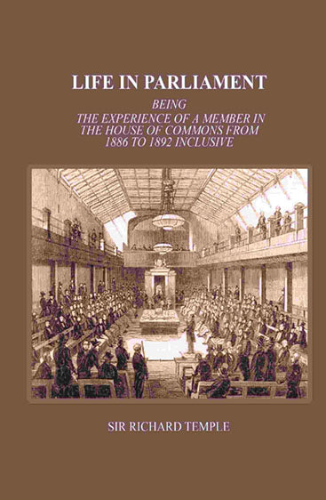 Life In Parliament: Being The Experience Of A Member In The House Of Commons From 1886 to 1892 Inclusive