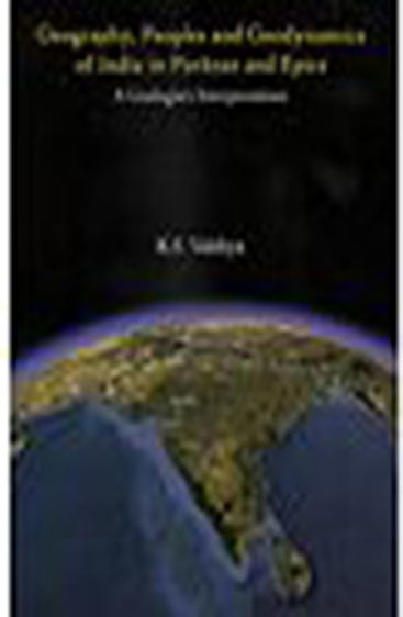 GEOGRAPHY, PEOPLES AND GEODYNAMICS OF INDIA IN PURANAS AND EPICS : A Geologist's Interpretations