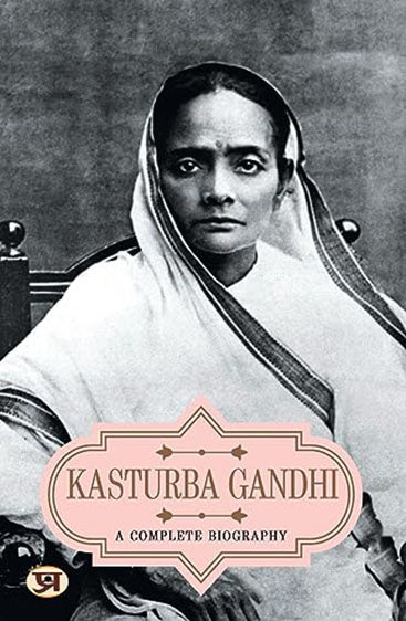 A Complete Biography of Kasturba Gandhi