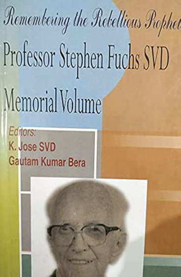 Remembering the Rebellious Prophet: Professor Stephen Fuchs SVD Memorial Volume