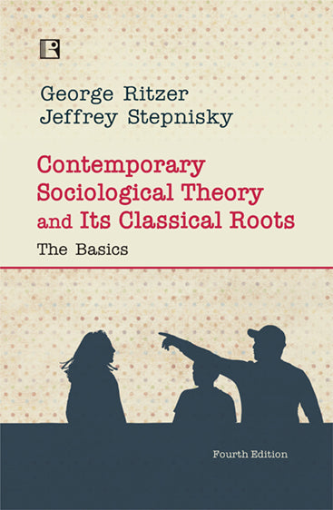 Contemporary Sociological Theory and Its Classical Roots 4th Ed.