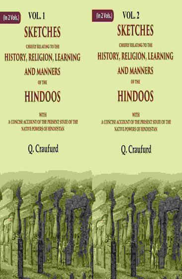 Sketches Chiefly Relating to the History, Religion, Learning and Manners of the Hindoos: With A Concise Account of the Present State of the Native Powers of Hindostan