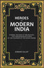 Heroes of Modern India: Stirring Records Of The Bravery, Tact And Resourcefulness Of The Founders Of The Indian Empire thumbnail 1