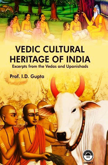 Vedic Cultural Heritage of India: Excerpts from the Vedas and Upanishads