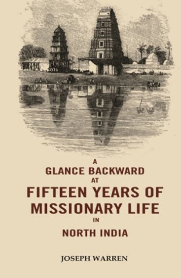 A Glance Backward at Fifteen Years of Missionary Life in North India 